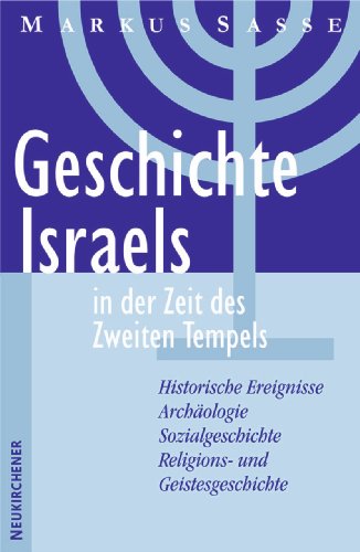 Geschichte Israels in der Zeit des Zweiten Tempels: Historische Ereignisse. Archäologie. Sozialgesc Geschichte Israels in der Zeit des Zweiten Tempels: Historische Ereignisse. Archäologie. Sozialgesc