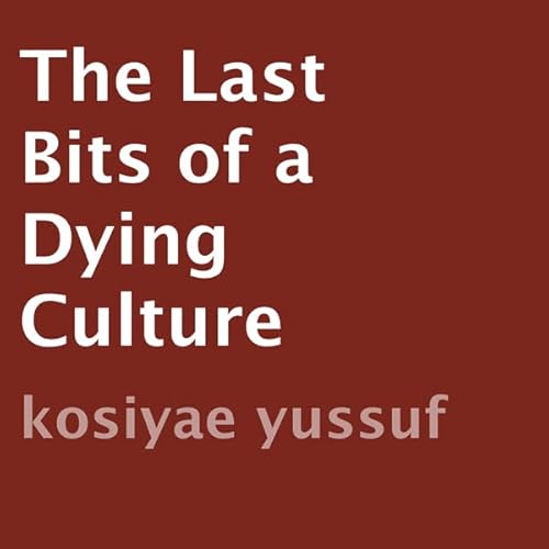 The Last Bits of a Dying Culture Audiolivro Por Kosiyae Yussuf capa