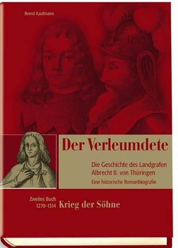 Der Verleumdete - Die Geschichte des Landgrafen Albrecht II. von Thüringen, Zweites Buch: Krieg der Söhne: 2. Buch: Krieg der Söhne (1270 - 1314)
