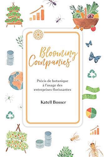 Blooming Companies : Précis de botanique à l'usage des entreprises florissantes (French Edition)