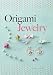 Origami Jewelry (Dover Origami Papercraft)