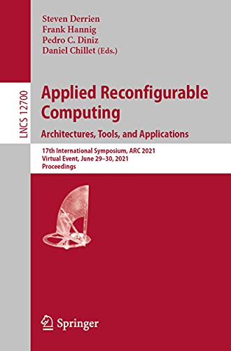 Applied Reconfigurable Computing. Architectures, Tools, and Applications: 17th International Symposium, Arc 2021, Virtual Event, June 29 - July 1, ... 12700 (Lecture Notes in Computer Science) view 2