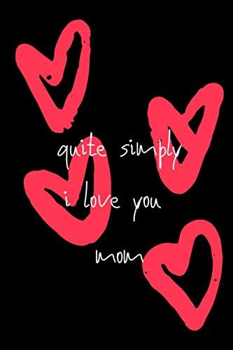 quite simply i love you mom: Lined Notebook / Journal Gift, 120 Pages, 6x9, Soft Cover, Matte Finish Paperback