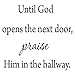 Until God Opens The Next Door, Praise Him in The Hallway Wall Decal Inspirational Quote VWAQ-1750 (20