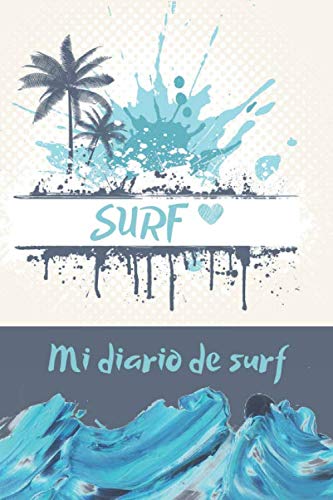 Mi diario de surf: Diario de surferas y surferos| Cuaderno de surfistas 135 páginas 6x9 pulgadas | Regalo para las chicas y chicos que practican surf | diario de deportes.