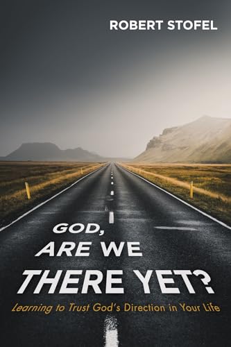 God, Are We There Yet? (Christian Spiritual Growth)