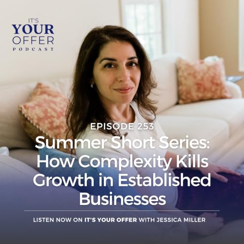 Episode 253: Summer Shorts Series (#1) - How Complexity Kills Growth in Established Businesses