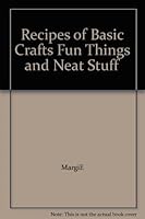 Recipes of Basic Crafts Fun Things and Neat Stuff B000GLTG6M Book Cover