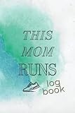 This Mom Runs log book: Busy Running Moms Keepsake Tracker