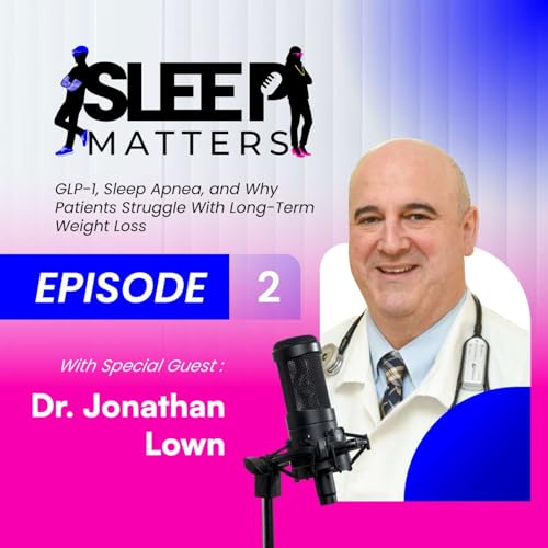 GLP-1, Sleep Apnea, and Why Patients Struggle With Long-Term Weight Loss With Dr. Jonathan Lown