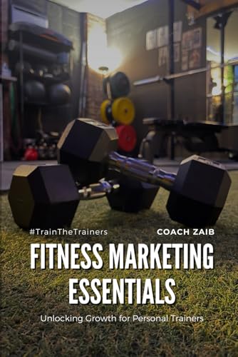 Fitness Marketing Essentials: Unlocking Growth for Personal Trainers (Train The