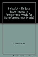 Pickwick - Six Easy Experiments in Programme Music for Pianoforte (Sheet Music) B00ABKY7YE Book Cover