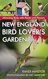 New England Bird Lover's Garden: Attracting Birds with Plants and Flowers