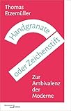  Handgranate oder Zeichenstift: Zur Ambivalenz der Moderne