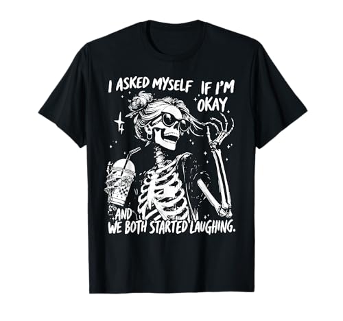 I Asked Myself If I'm Ok and We Both Started Laughing Funny T-Shirt