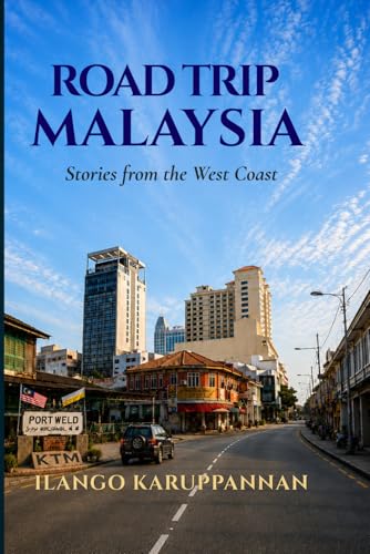 ROAD TRIP MALAYSIA: Stories from the West Coast