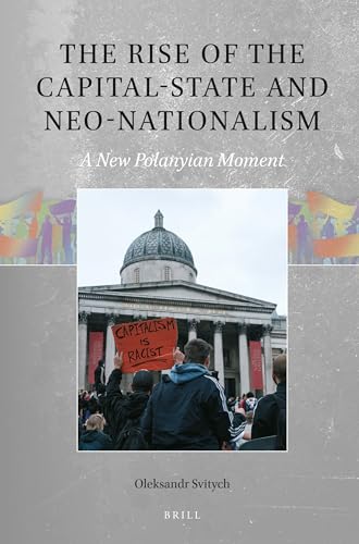 The Rise of the Capital-state and Neo-Nationalism: A New Polanyian Moment (Global Populisms, 3)