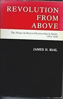 Revolution from Above: The Primo De Rivera Dictatorship in Spain, 1923-1930 091396901X Book Cover