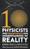 Ten Physicists who Transformed our Understanding of Reality 0762458127 Book Cover