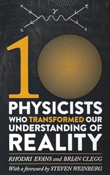 Ten Physicists who Transformed our Understanding of Reality