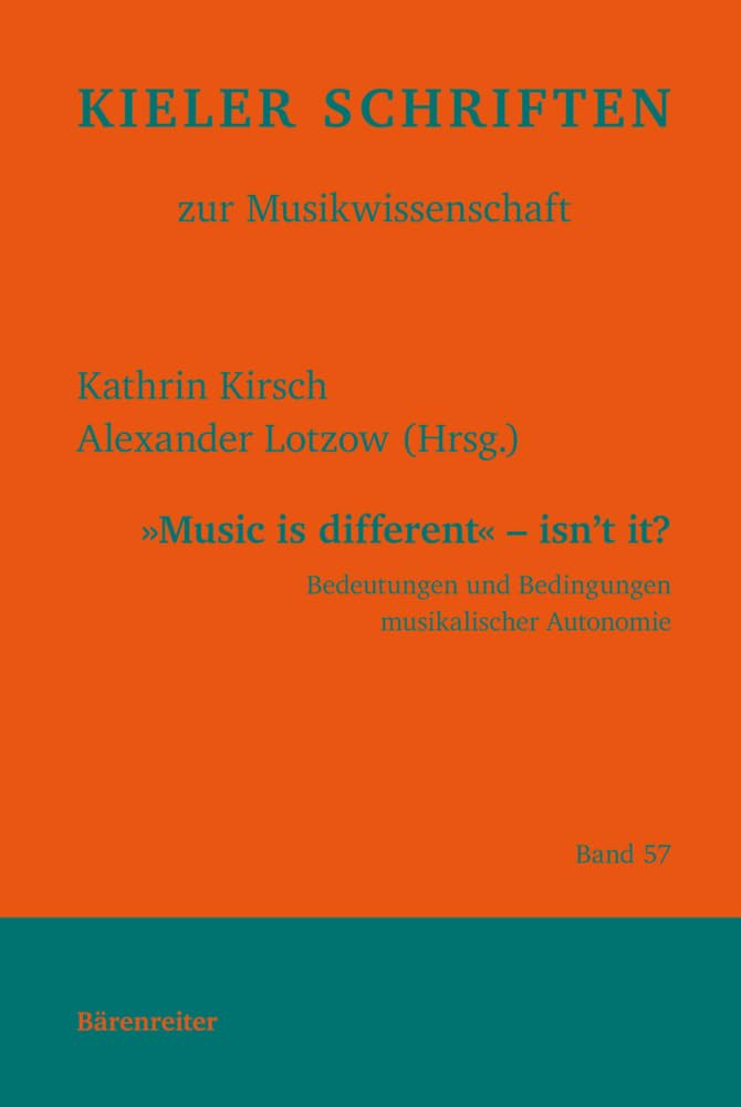 Music is different - isn´t it? -Bedeutung und Bedingungen musikalischer Autonomie- (Festschrift für Siegfried Oechsle zum 65. Geburtstag). Buch. Kieler Schriften zur Musikwissenschaft 57