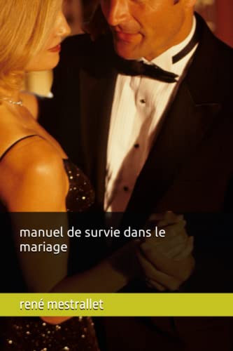 manuel de survie dans le mariage (French Edition)