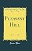 Pleasant Hill (Classic Reprint)