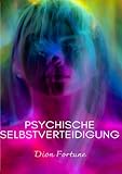 Psychische selbstverteidigung (übersetzt) - Violet M. Firth (Dion Fortune) Übersetzer: Ale. Mar. Sas 