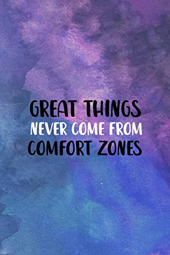 Great Things Never Come From Comfort Zones: All Purpose 6x9