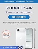 iPHONE 17 AIR Benutzerhandbuch FÜR SENIOREN: Eine einfache, großgedruckte Schritt-für-Schritt-Anleitung für Nicht-Tech-Einsteiger für den täglichen Gebrauch