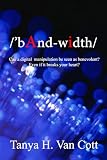 Bandwidth: Can a digital manipulation be seen as benevolent? Even if it breaks your heart?
