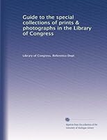 Guide to the special collections of prints & photographs in the Library of Congress B002VWLJH8 Book Cover
