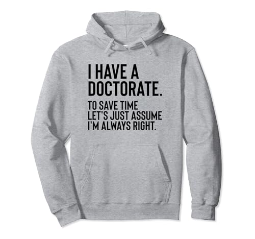I Have A Doctorate Funny Graduación Humor Sarcástico Cita Sudadera con Capucha