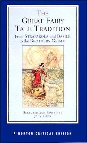The Great Fairy Tale Tradition: From Straparola and Basile to the Brothers Grimm (Norton Critical Editions)
