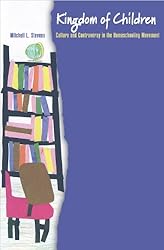 Kingdom of Children: Culture and Controversy in the Homeschooling Movement (Princeton Studies in Cultural Sociology)