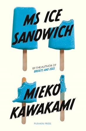 Ms Ice Sandwich by Mieko Kawakami, a novella depicting four blue ice cream bars, each eaten more than the last, above a cream colored background.