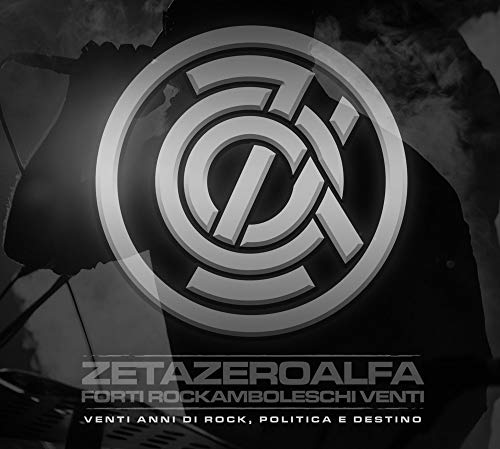 Zetazeroalfa. Forti Rockamboleschi Venti. Venti Anni Di Rock, Politica E Destino