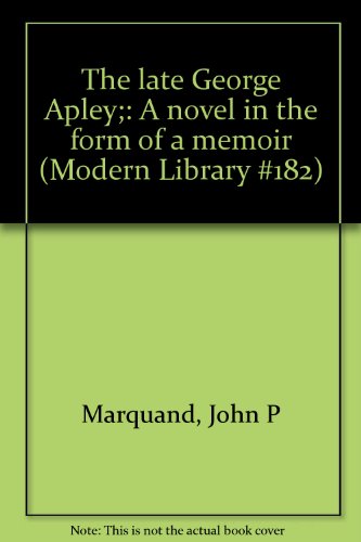 The Late George Apley a Novel in the Form of a ... B0012ZEE0E Book Cover