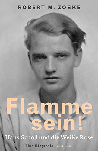 Flamme sein!: Hans Scholl und die Weiße Rose Flamme sein!: Hans Scholl und die Weiße Rose