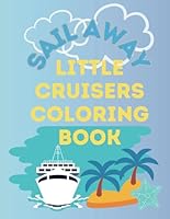 Sail Away Little Cruiser kids coloring book: Fun coloring book to help explain cruise travel to children ages 2-6 B0D5GB76FF Book Cover