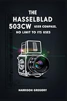 The Hasselblad 503cw User Compass: No Limit to Its Uses B0F5PTKNFB Book Cover