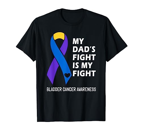 My Dad’s Fight Is My Fight Bladder Cancer Awareness T-Shirt