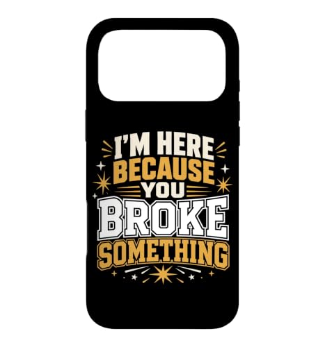 I'm Here Because You Broke Something Worker Sarcasm Case for iPhone 17 Pro Max