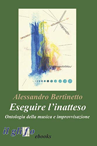 Eseguire l’inatteso.: Ontologia della musica e improvvisazione