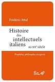 Histoire Des Intellectuels Italiens Au Xxe Siecle: Prophetes, Philosophes Et Experts (Romans, Essais, Poesie, Documents)