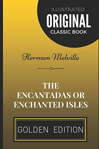 The Encantadas or Enchanted Isles: By Herman Melville - Illustrated