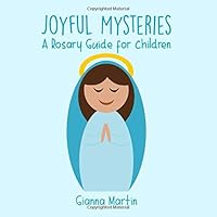 Joyful Mysteries: A Rosary Guide for Children 1710030623 Book Cover