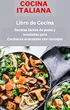  Cocina italiana: recetas fáciles de pasta y ensaladas para cocineros avanzados con consejos