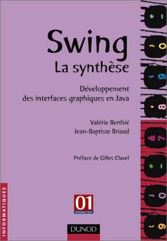 Swing, la synthèse : Développement des interfaces graphiques en Java