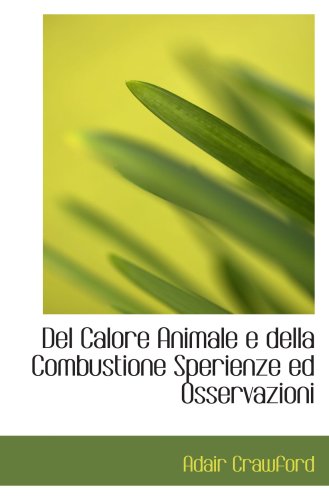 Del Calore Animale e della Combustione Sperienze ed Osservazioni ...